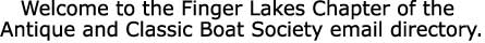Welcome to the Finger Lakes Chapter of the 

Antique and Classic Boat Society email directory.